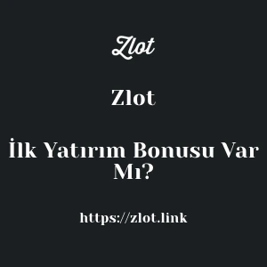 Zlot İlk Yatırım Bonusu Var Mı?