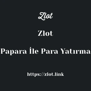 Zlot Papara İle Para Yatırma